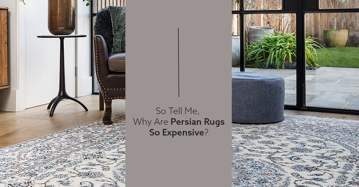 Why are Persian Rugs so Expensive? Lilla Rugs Persian Rugs London