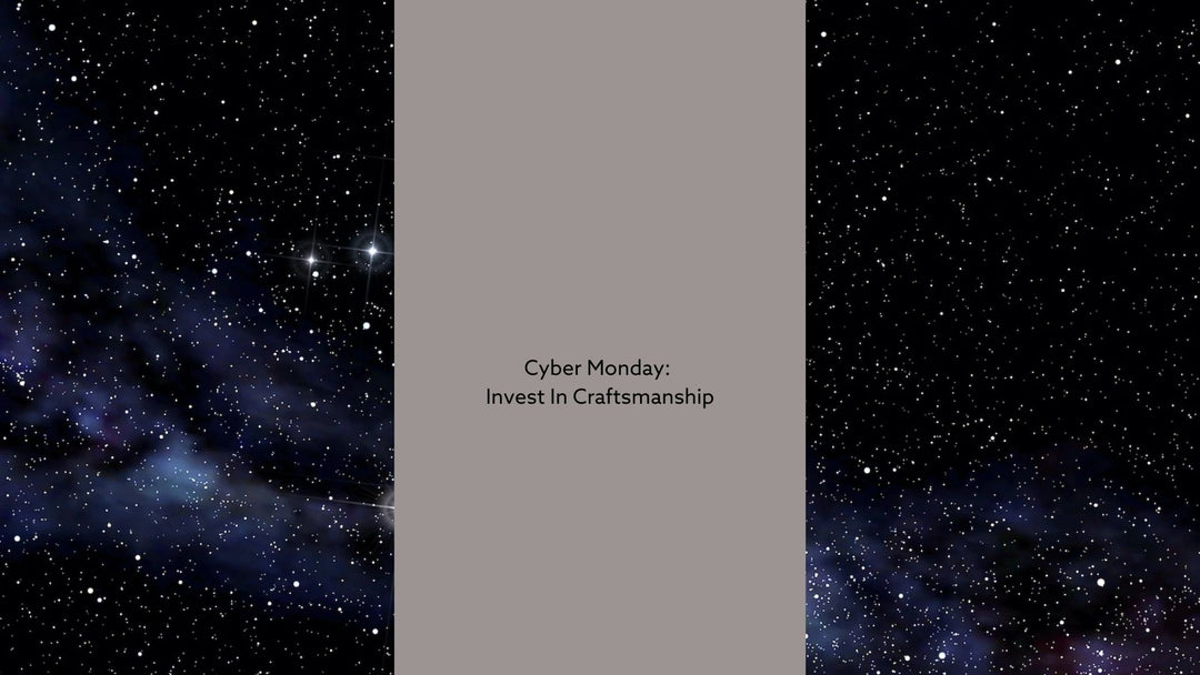 Cyber Monday: Invest In Craftsmanship