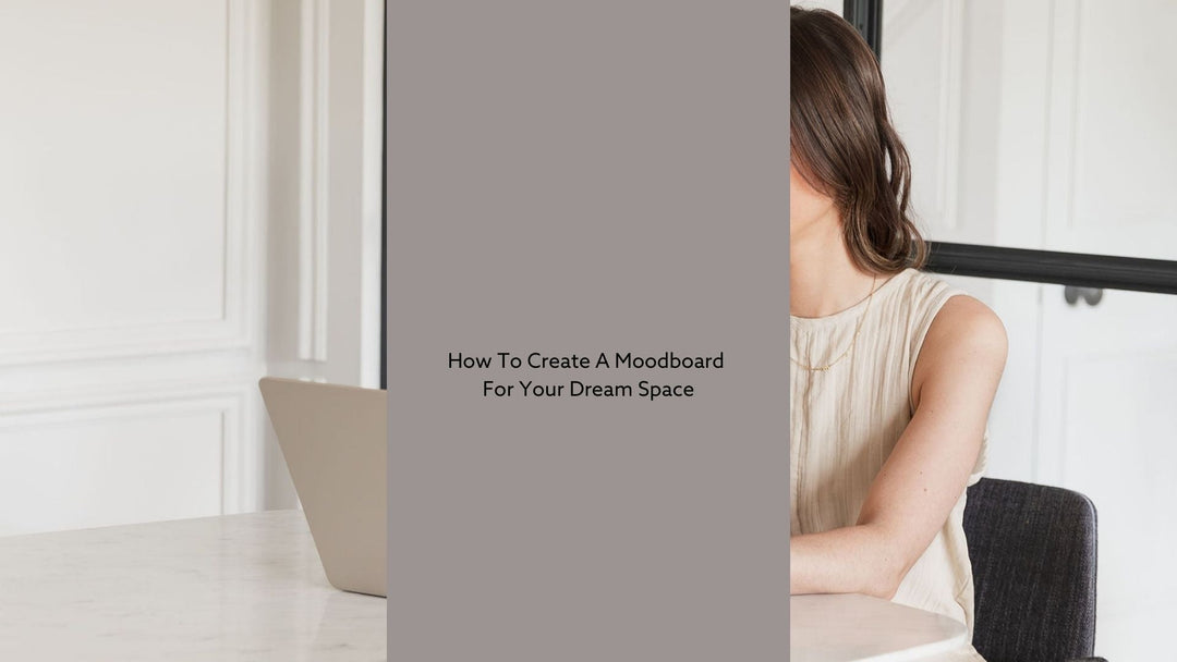 How To Create a Mood Board For Your Dream Space