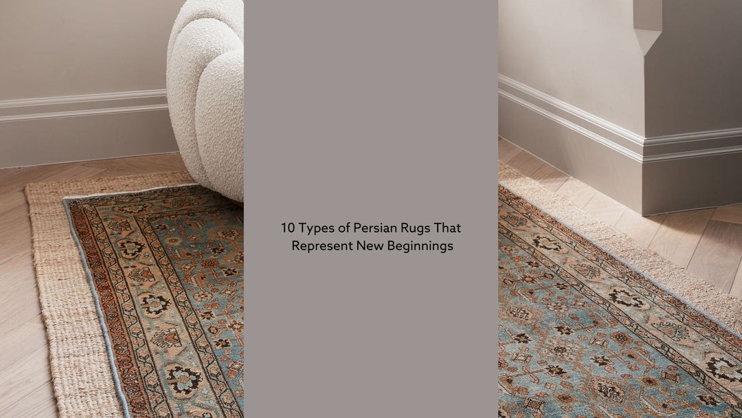 10 Types of Persian Rugs That Represent New Beginnings