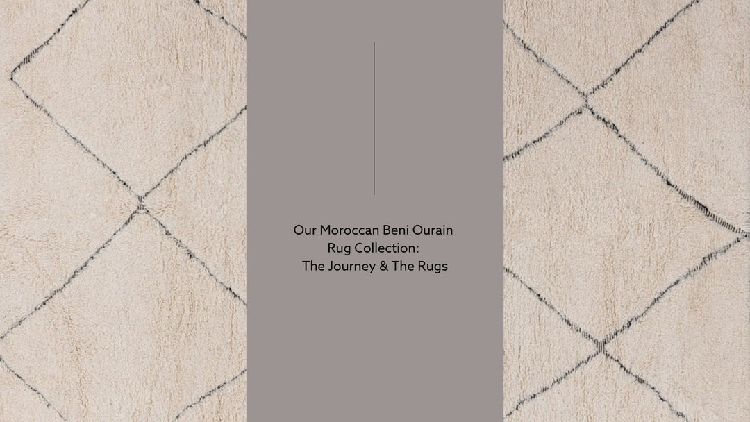 Our Moroccan Beni Ourain Rug Collection: The Journey & The Rugs