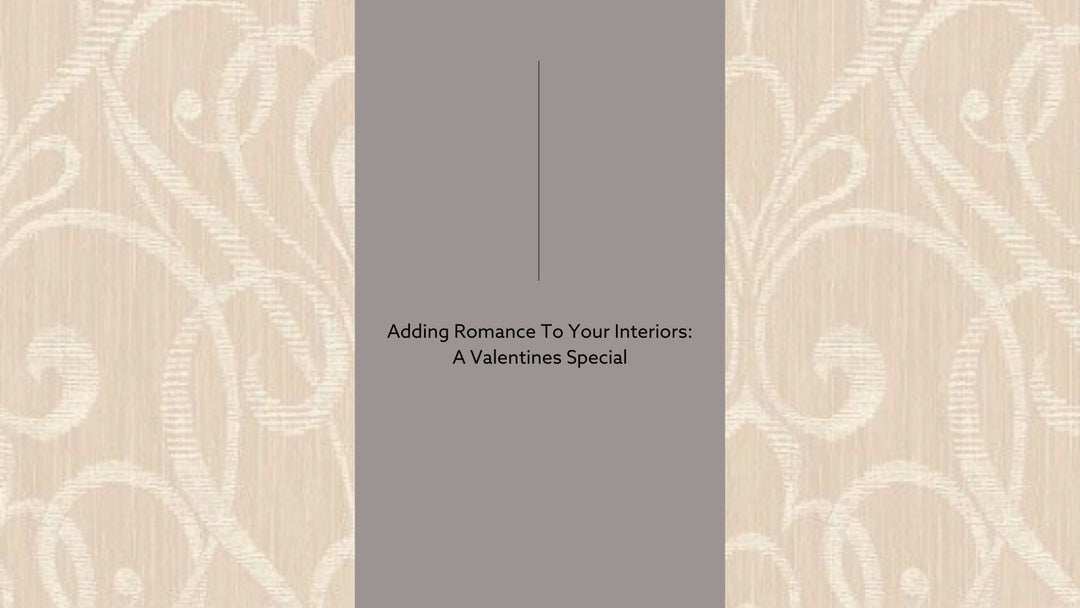 Adding Romance To Your Interiors: A Valentines Special