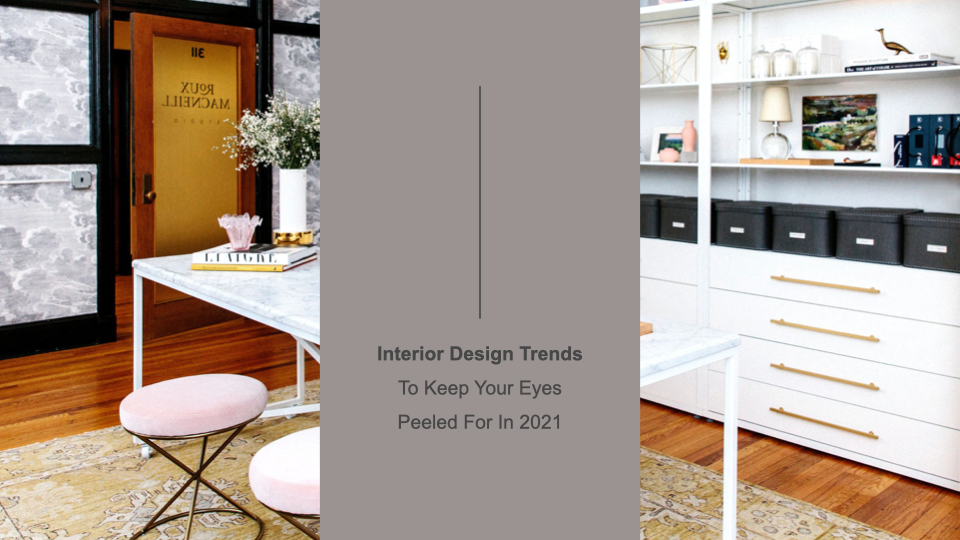 Interior Design Trends To Keep Your Eyes Peeled For In 2021