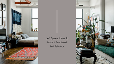 Loft Space: Ideas To Make It Functional And Fabulous