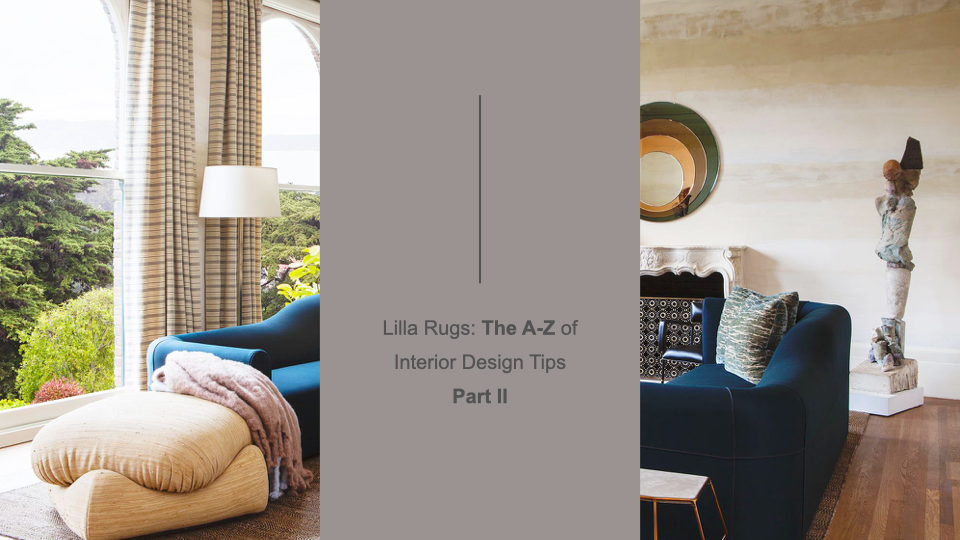 Lilla Rugs: The A-Z of Interior Design Tips Part II