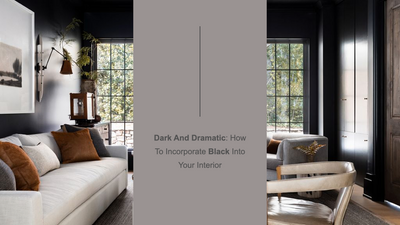 Dark And Dramatic: How To Incorporate Black Into Your Interior