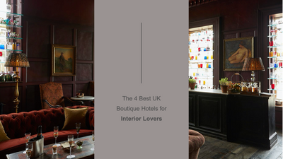 The 4 Best UK Boutique Hotels for Interior Lovers