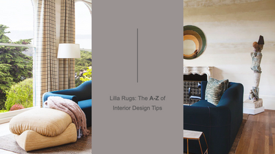 Lilla Rugs: The A-Z of Interior Design Tips Part I