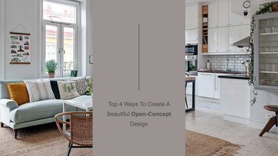 Top 4 Ways To Create A Beautiful Open-Concept Design