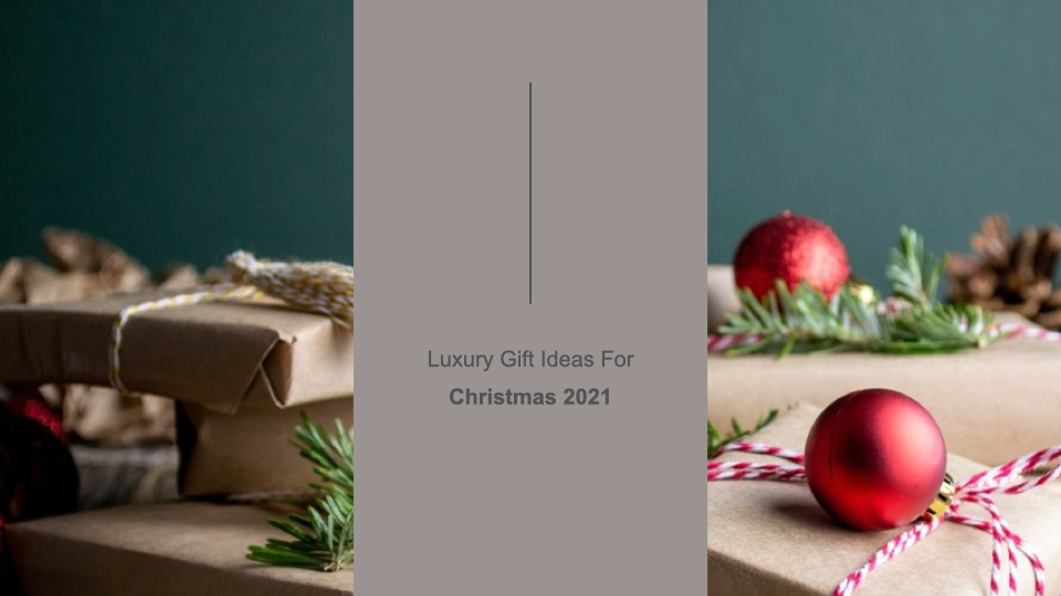 Luxury Gift Ideas For Christmas 2021