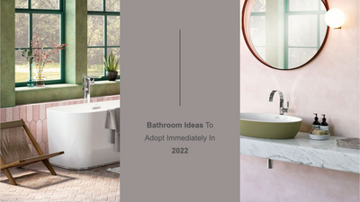 Bathroom Ideas To Adopt Immediately In 2022
