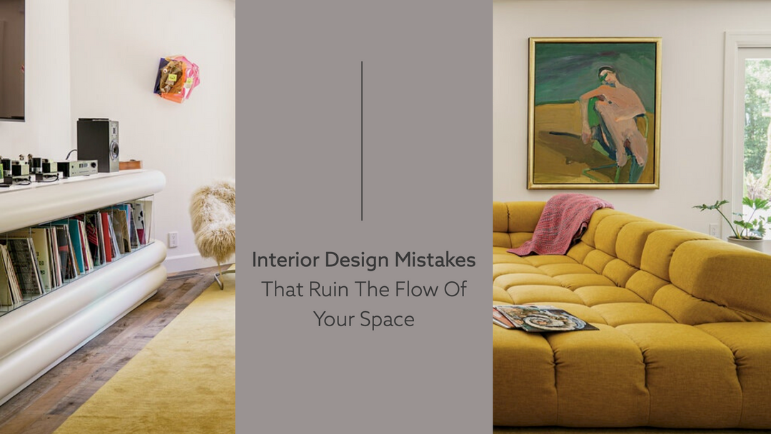 Interior Design Mistakes That Ruin The Flow Of Your Space