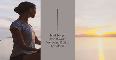 Mini Series: Boost Your Wellbeing During Lockdown