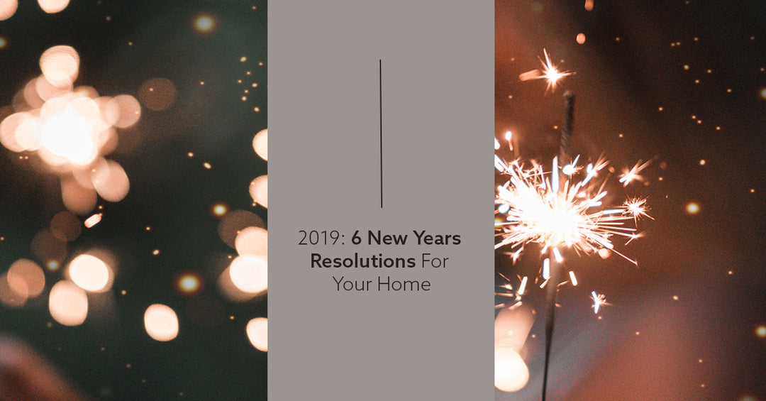 2019: 6 New Year's Resolutions for Your Home
