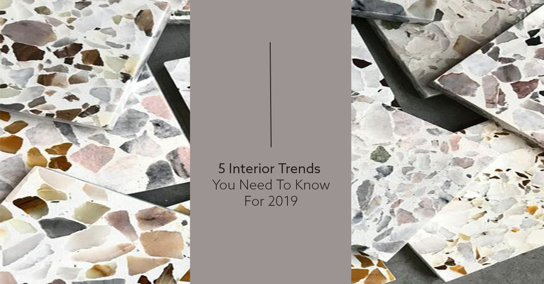 5 Interior Design Trends You Need To Know For 2019