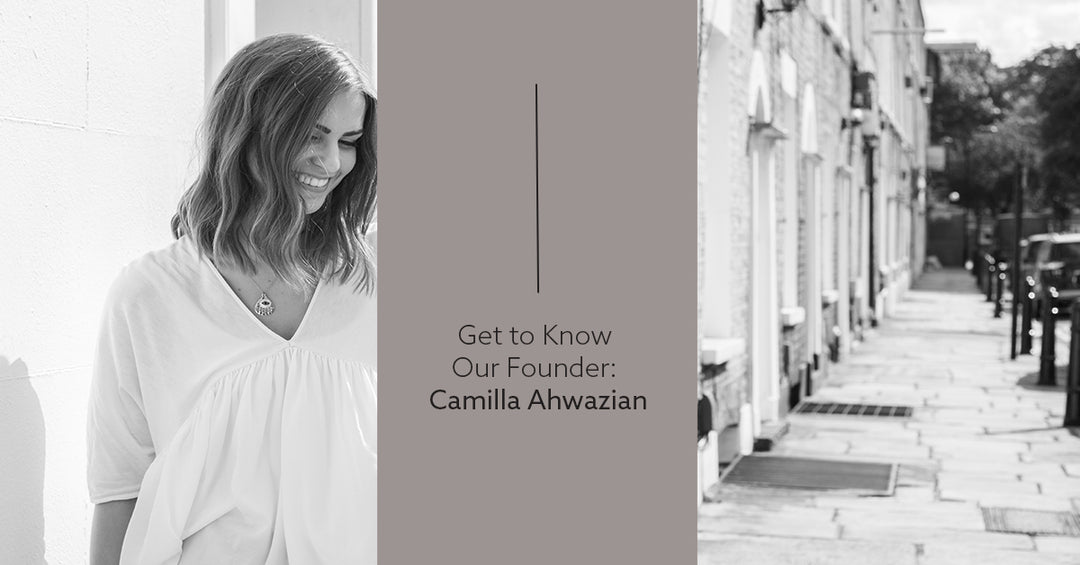 Get to Know Our Founder: Camilla Ahwazian