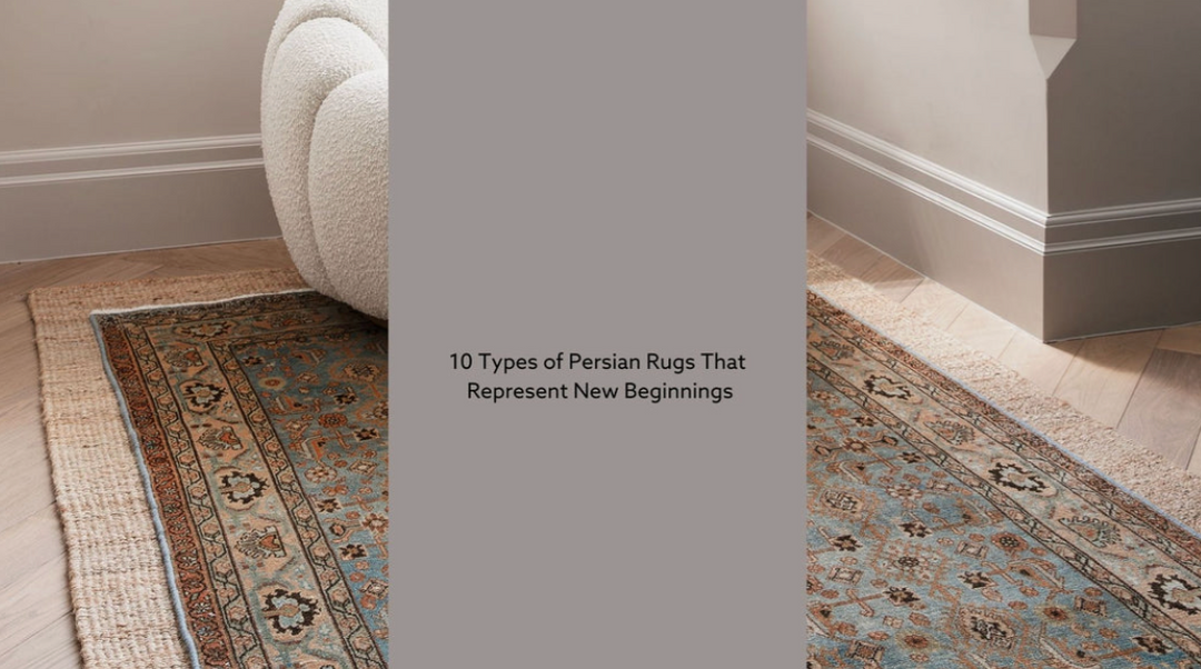 10 Types of Persian Rugs That Represent New Beginnings