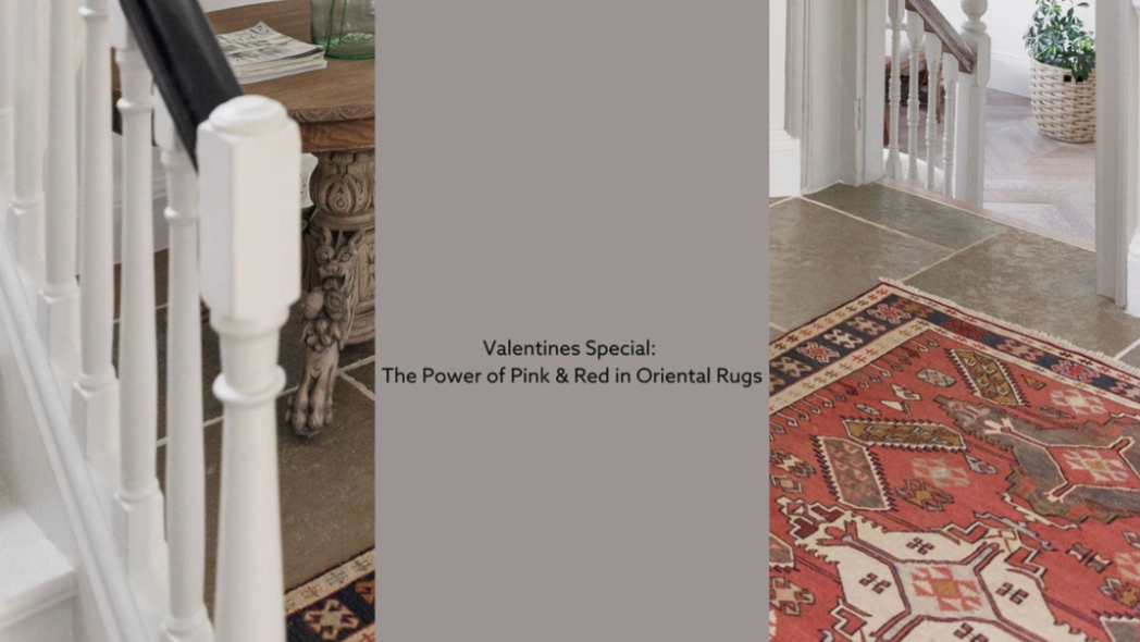 Valentines Special: The Power of Pink & Red in Oriental Rugs