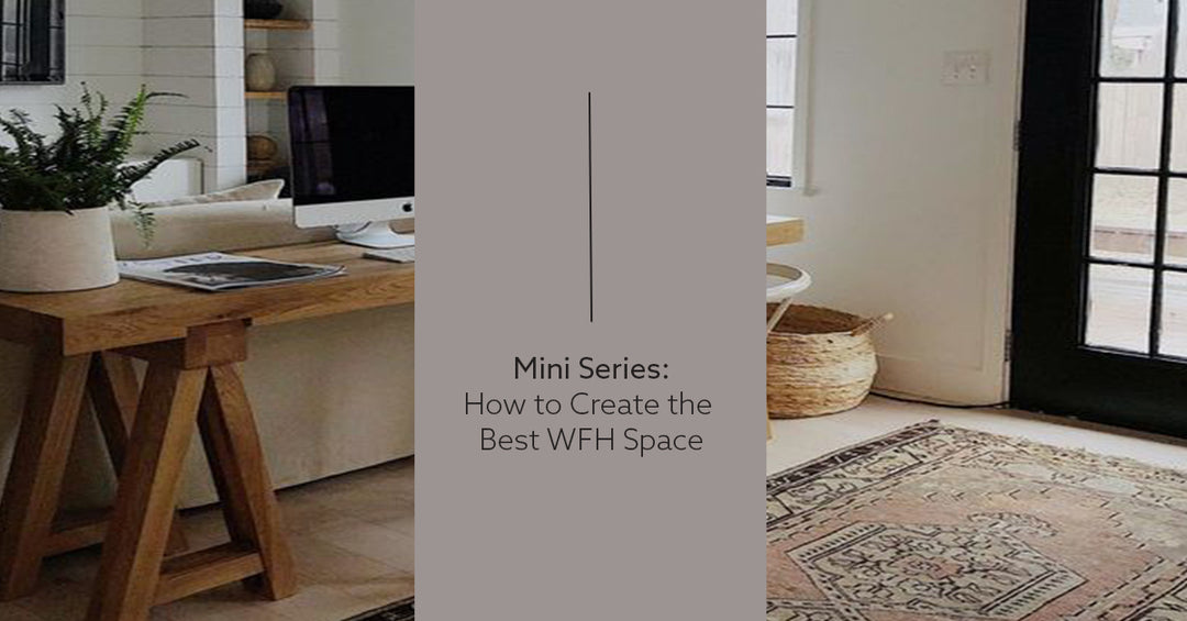 Mini Series: How to Create the Best WFH Space