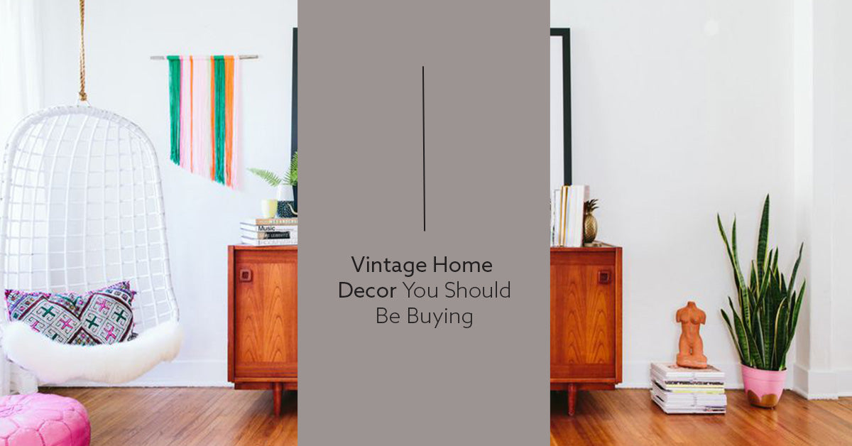 The Vintage Home Decor You Should Be Buying