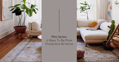 Mini Series: 6 Ways to be More Productive at Home